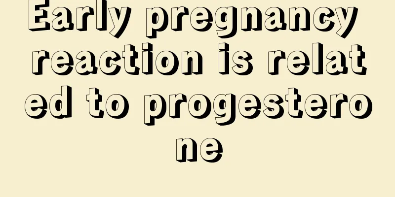 Early pregnancy reaction is related to progesterone