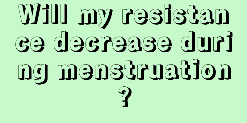 Will my resistance decrease during menstruation?