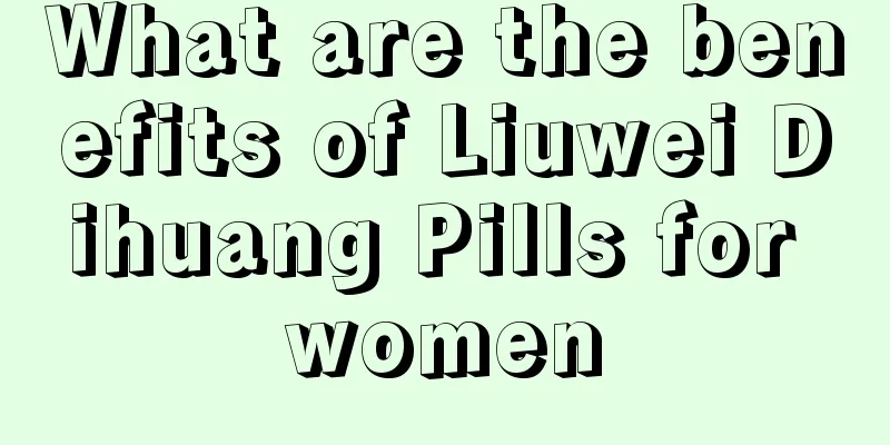 What are the benefits of Liuwei Dihuang Pills for women