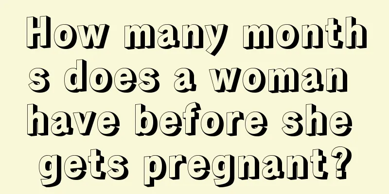 How many months does a woman have before she gets pregnant?