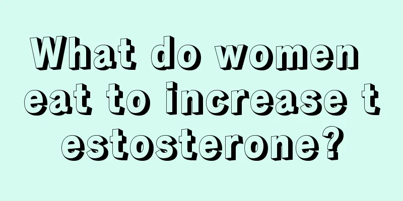 What do women eat to increase testosterone?