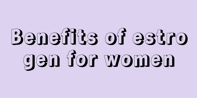 Benefits of estrogen for women