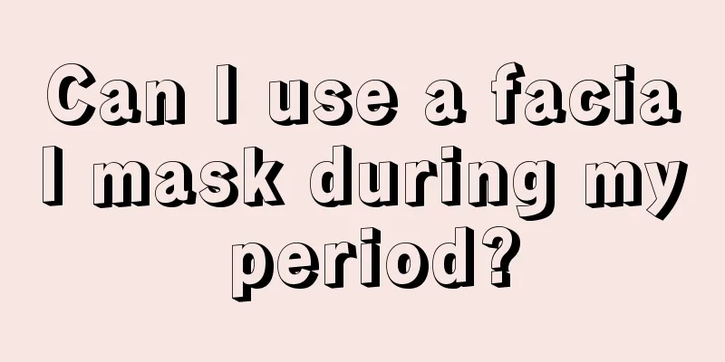 Can I use a facial mask during my period?