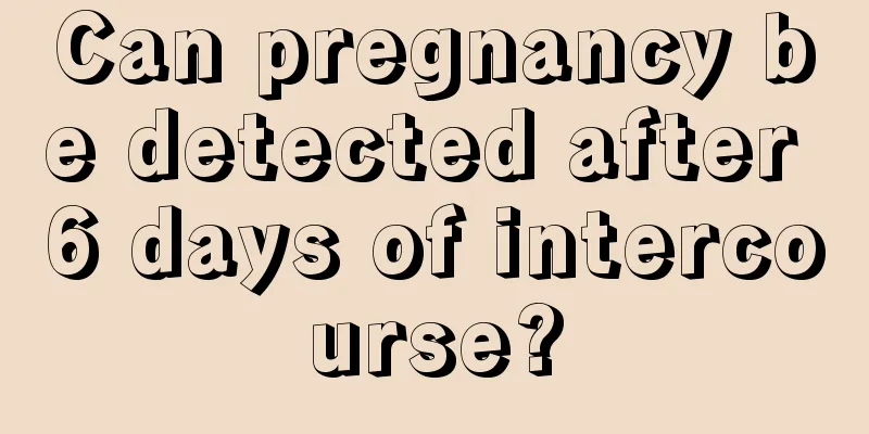 Can pregnancy be detected after 6 days of intercourse?