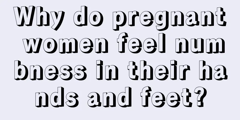 Why do pregnant women feel numbness in their hands and feet?