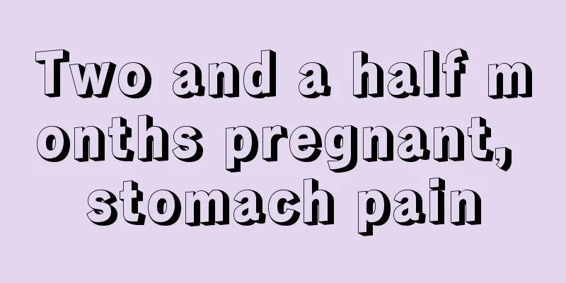 Two and a half months pregnant, stomach pain