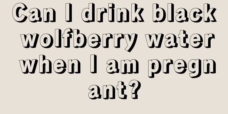 Can I drink black wolfberry water when I am pregnant?