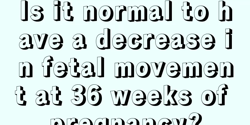 Is it normal to have a decrease in fetal movement at 36 weeks of pregnancy?