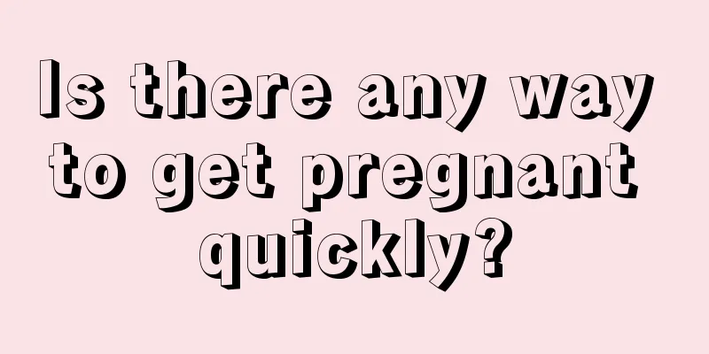 Is there any way to get pregnant quickly?