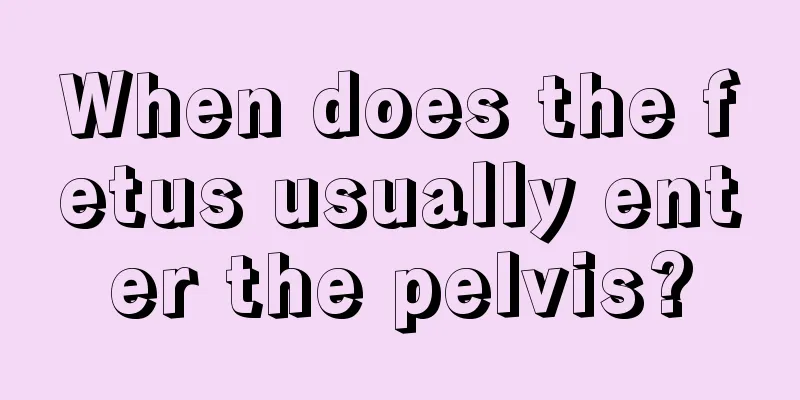 When does the fetus usually enter the pelvis?