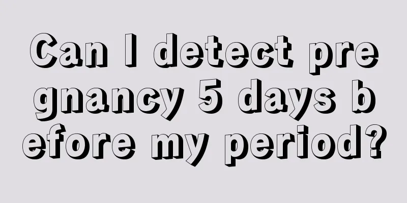 Can I detect pregnancy 5 days before my period?