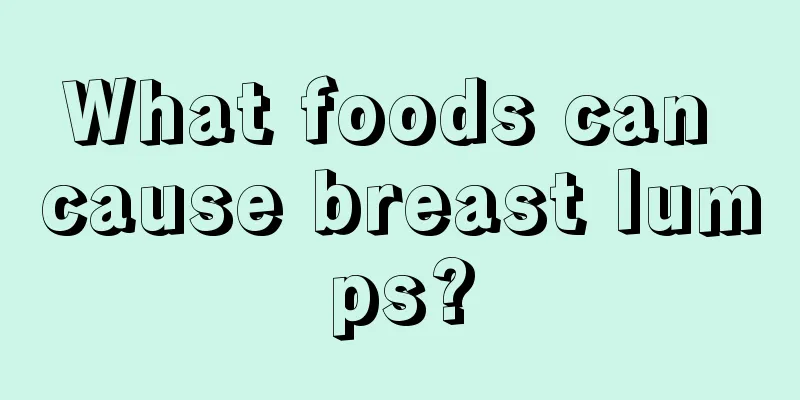 What foods can cause breast lumps?