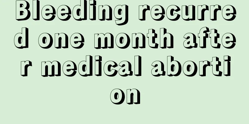 Bleeding recurred one month after medical abortion