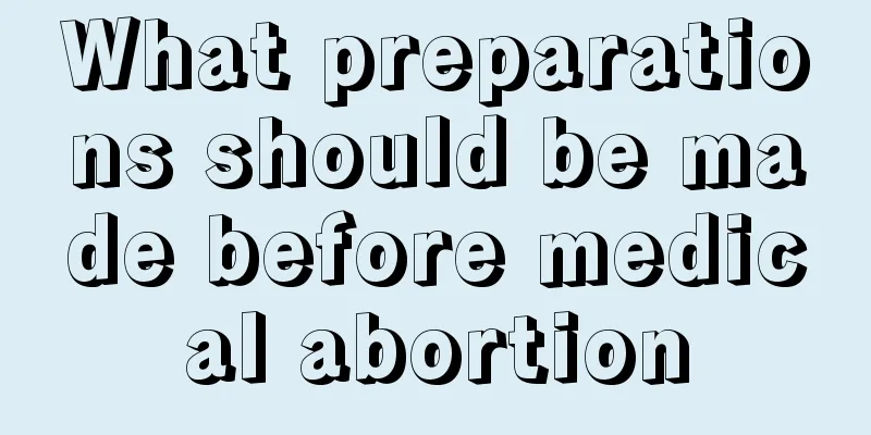 What preparations should be made before medical abortion