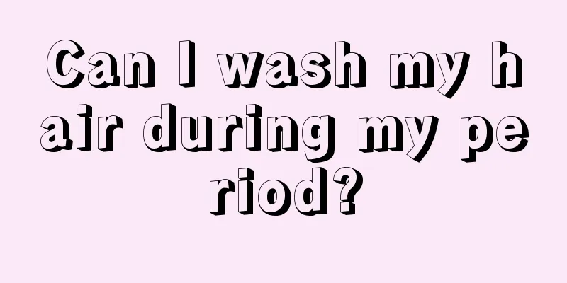 Can I wash my hair during my period?