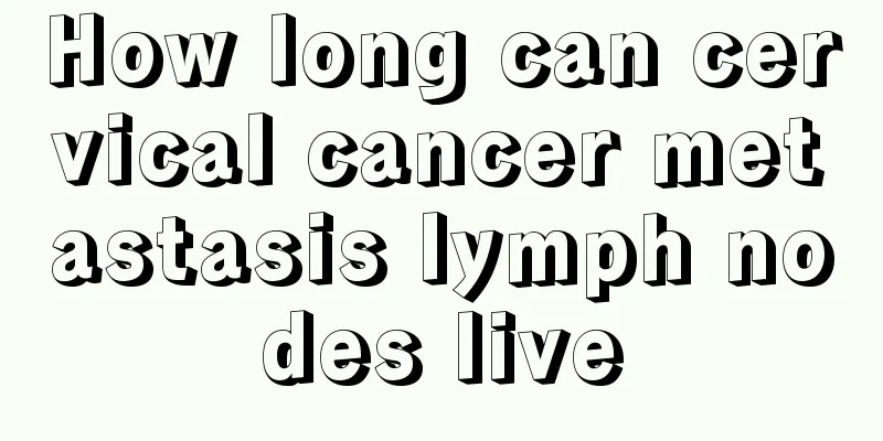 How long can cervical cancer metastasis lymph nodes live