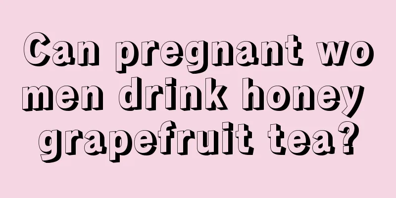 Can pregnant women drink honey grapefruit tea?