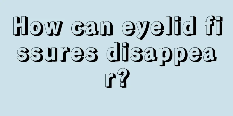 How can eyelid fissures disappear?