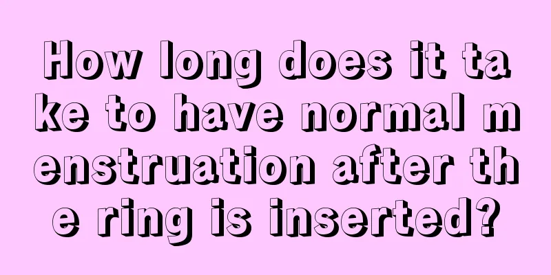 How long does it take to have normal menstruation after the ring is inserted?