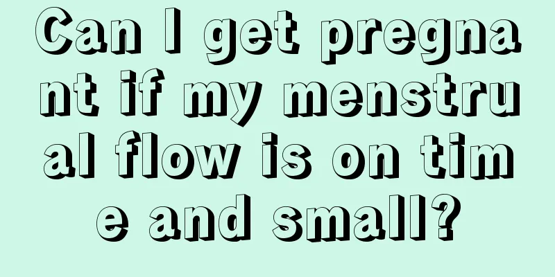 Can I get pregnant if my menstrual flow is on time and small?