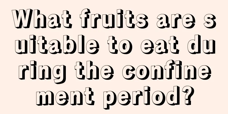 What fruits are suitable to eat during the confinement period?