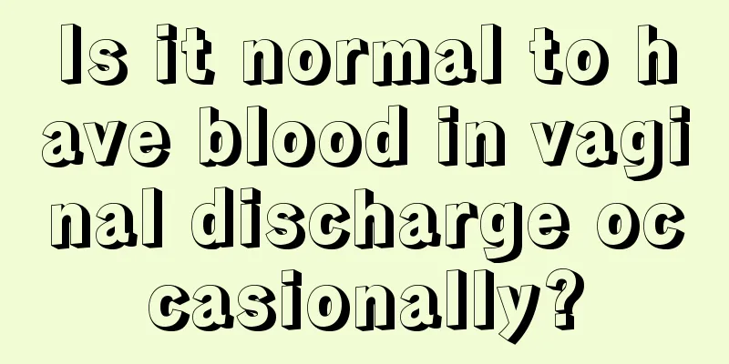 Is it normal to have blood in vaginal discharge occasionally?