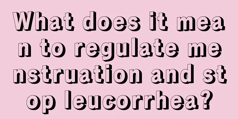 What does it mean to regulate menstruation and stop leucorrhea?