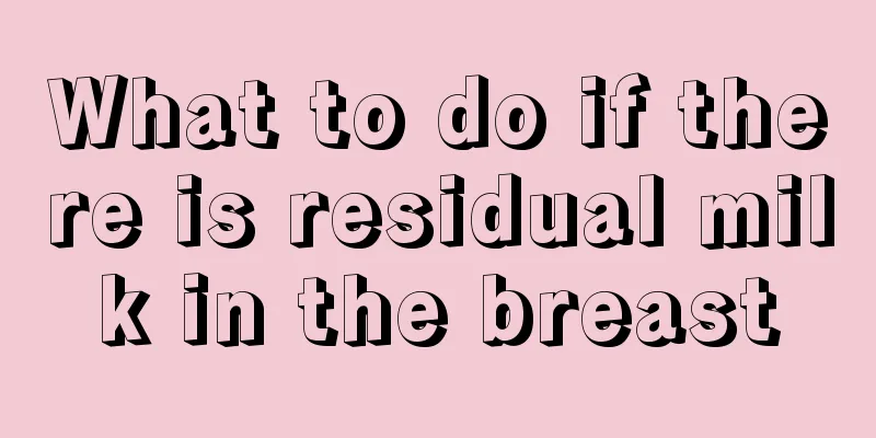 What to do if there is residual milk in the breast