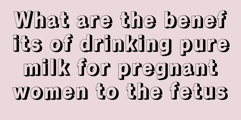 What are the benefits of drinking pure milk for pregnant women to the fetus