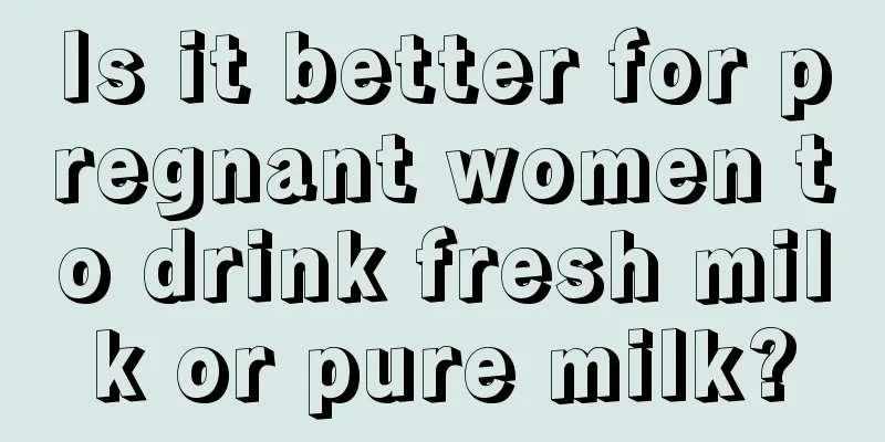 Is it better for pregnant women to drink fresh milk or pure milk?