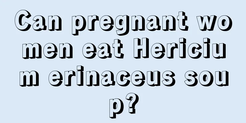 Can pregnant women eat Hericium erinaceus soup?