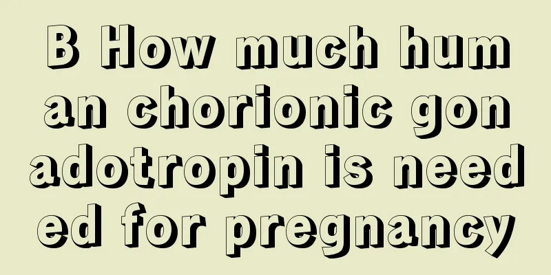 B How much human chorionic gonadotropin is needed for pregnancy