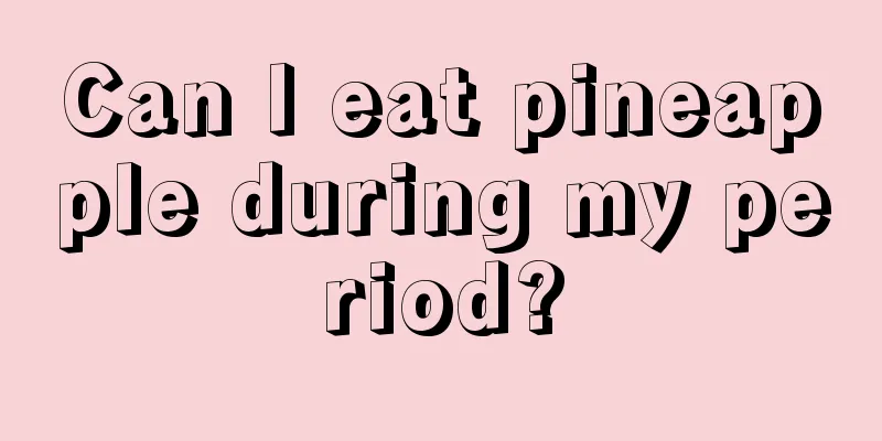 Can I eat pineapple during my period?