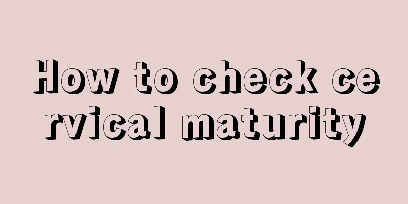 How to check cervical maturity