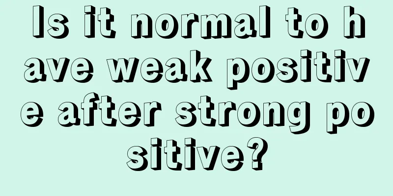 Is it normal to have weak positive after strong positive?