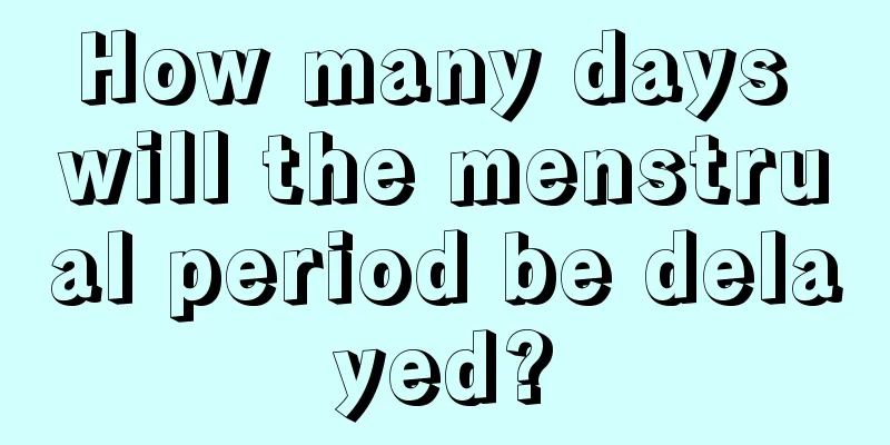 How many days will the menstrual period be delayed?