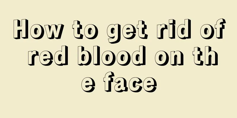 How to get rid of red blood on the face