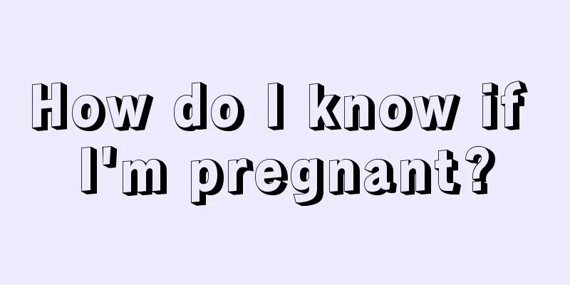 How do I know if I'm pregnant?