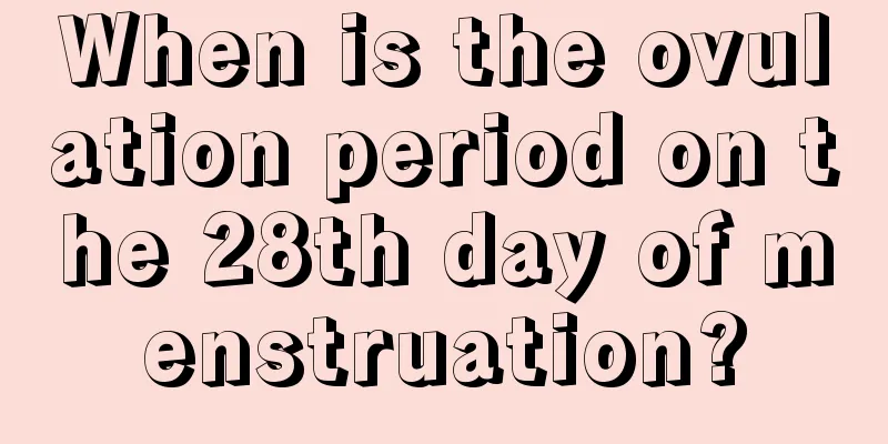 When is the ovulation period on the 28th day of menstruation?