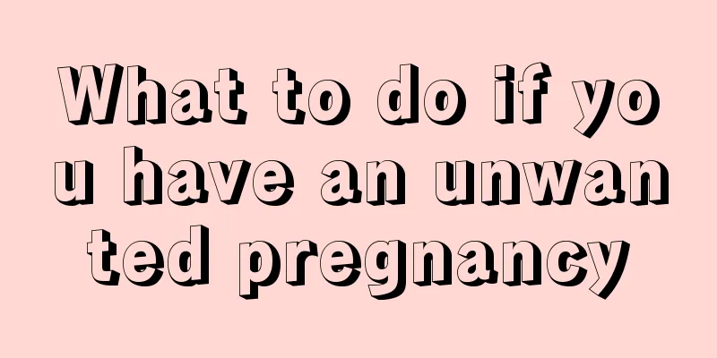 What to do if you have an unwanted pregnancy