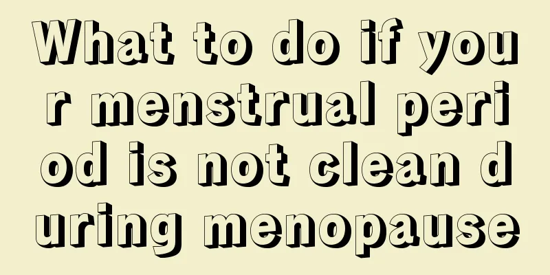 What to do if your menstrual period is not clean during menopause