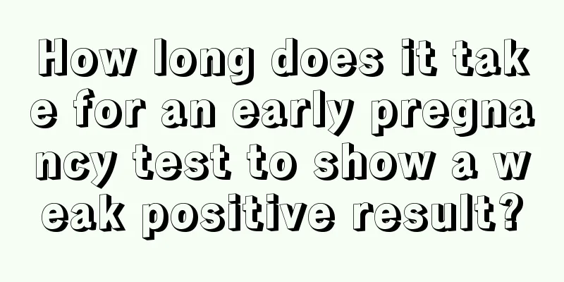 How long does it take for an early pregnancy test to show a weak positive result?