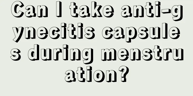 Can I take anti-gynecitis capsules during menstruation?