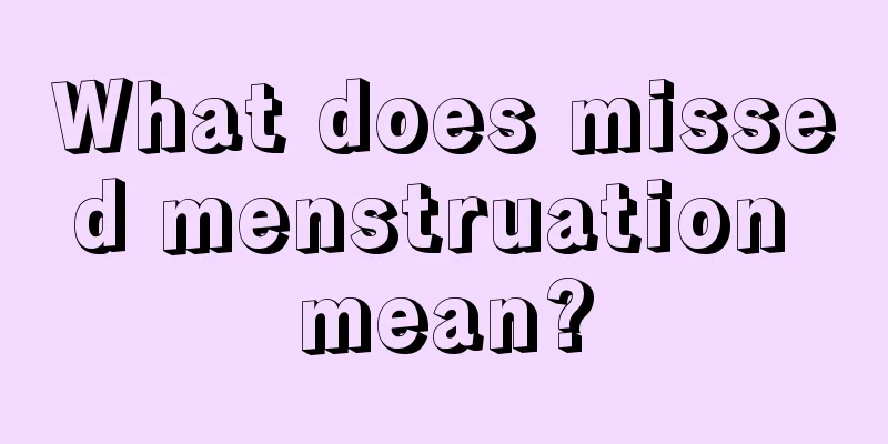 What does missed menstruation mean?