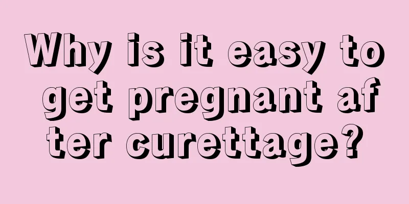 Why is it easy to get pregnant after curettage?