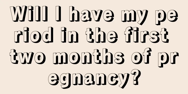 Will I have my period in the first two months of pregnancy?