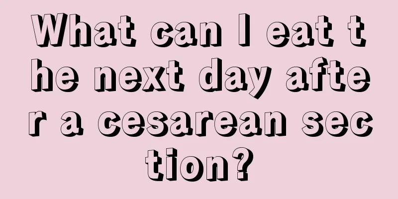 What can I eat the next day after a cesarean section?