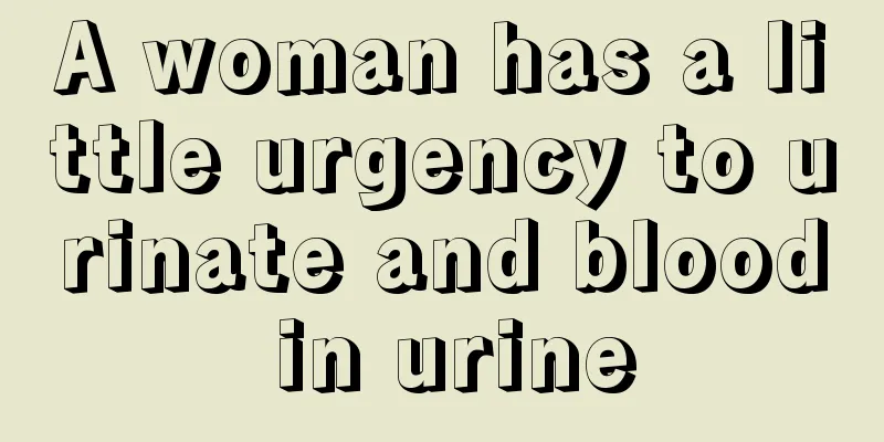 A woman has a little urgency to urinate and blood in urine