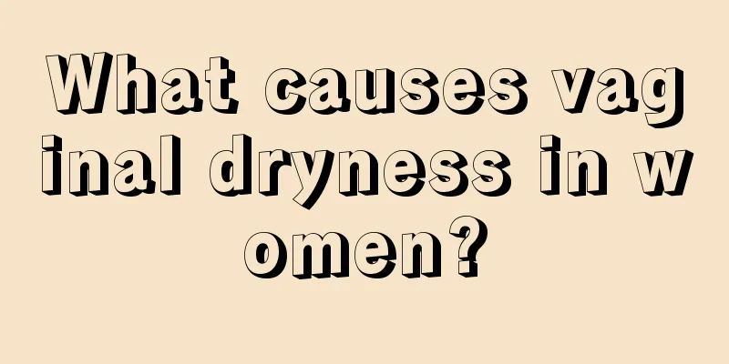 What causes vaginal dryness in women?