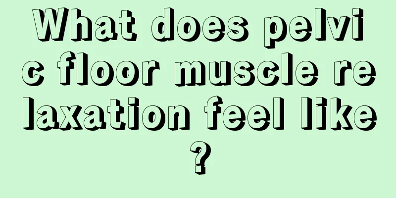 What does pelvic floor muscle relaxation feel like?